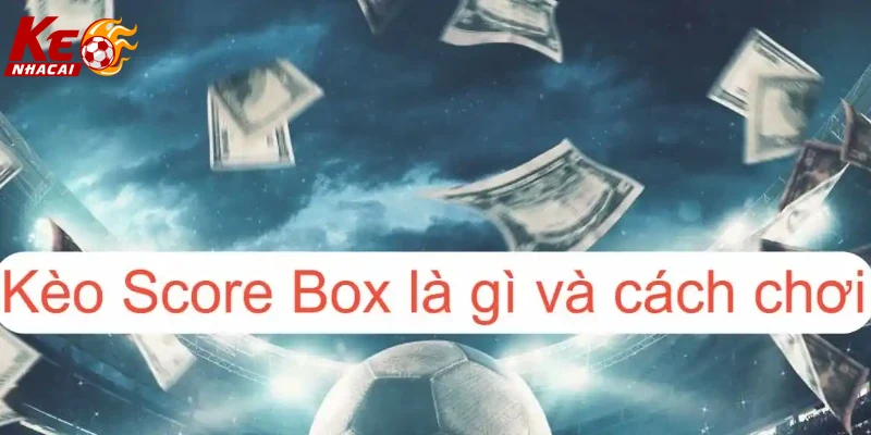 Hình ảnh giao diện hiện đại của kèo chấp score box online